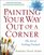 Painting Your Way Out of a Corner: The Art of Getting Unstuck