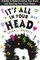 It's All in Your Head: A Guide to Understanding Your Brain and Boosting Your Brain Power