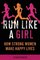 Run Like a Girl: How Strong Women Make Happy Lives