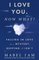 I Love You. Now What?: Falling in Love is a Mystery, Keeping It Isn't