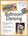 The Complete Idiot's Guide to Ballroom Dancing