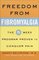 Freedom from Fibromyalgia : The 5-Week Program Proven to Conquer Pain