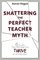 Shattering the Perfect Teacher Myth: 6 Truths That Will Help you THRIVE as an Educator