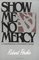 Show Me No Mercy: A Compelling Story of Remarkable Courage