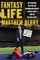 Fantasy Life: The Hilarious, Obsessive, Uplifting, and Heartbreaking World of Fantasy Sports from the Guy Who's Lived It