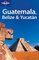 Belize, Guatemala and Yucatan (Lonely Planet)