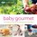Baby Gourmet: 125 Healthy Meals for Everybody and Every Baby