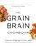 The Grain Brain Cookbook: More than 150 Life-Changing Gluten-free Recipes to Transform Your Health