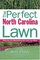 The Perfect North Carolina Lawn : Attaining and Maintaining the Lawn You Want (Creating and Maintaining the Perfect Lawn)