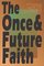 The Once  Future Faith