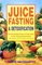 Juice Fasting and Detoxification: Use the Healing Power of Fresh Juice to Feel Young and Look Great