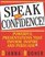 Speak With Confidence: Powerful Presentations That Inform, Inspire and Persuade