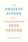 The Protest Singer: An Intimate Portrait of Pete Seeger