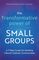 The Transformative Power of Small Groups: A 7-Step Guide for Building Vibrant Catholic Communities (A Rebuilt Book)