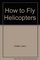 How to Fly Helicopters