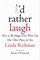 I'd Rather Laugh : How to Be Happy Even When Life Has Other Plans for You