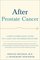 After Prostate Cancer: A What-Comes-Next Guide to a Safe and Informed Recovery