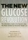 The New Glucose Revolution: The Authoritative Guide to the Glycemic Index --The Dietary Solution for Permanent Weight Loss