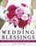Wedding Blessings : Prayers and Poems Celebrating Love, Marriage and Anniversaries