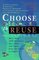 Choose to Reuse: An Encyclopedia of Services, Businesses, Tools  Charitable Programs That Facilitate Reuse
