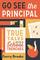 Go See the Principal: True Tales from the School Trenches