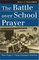 The Battle over School Prayer: How Engel V. Vitale Changed America (Landmark Law Cases and American Society)
