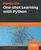 Hands-On One-shot Learning with Python: Learn to implement fast and accurate deep learning models with fewer training samples using PyTorch