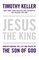 Jesus the King: Understanding the Life and Death of the Son of God