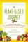 The Plant-Based Journey: A Step-By-Step Guide for Transitioning to a Healthy Lifestyle and Achieving Your Ideal Weight