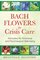 Bach Flowers for Crisis Care: Remedies for Emotional and Psychological Well-being