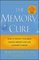 The Memory Cure : How to Protect Your Brain Against Memory Loss and Alzheimer's Disease