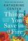 Things You Save in a Fire: A Novel
