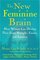 The New Feminine Brain : How Women Can Develop Their Inner Strengths, Genius, and Intuition