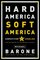 Hard America, Soft America: Competition vs. Coddling and the Battle for the Nation's Future