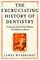 The Excruciating History of Dentistry: Toothsome Tales  Oral Oddities from Babylon to Braces