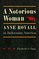 A Notorious Woman: Anne Royall in Jacksonian America