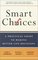 Smart Choices : A Practical Guide to Making Better Decisions