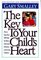The Key to Your Child's Heart: Proven Steps That Will Help You Raise Motivated, Obedient, and Loving Children