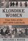 Klondike Women : True Tales Of 1897-1898 Gold Rush