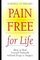 Pain Free for Life: How to Heal Yourself Naturally Without Drugs or Surgery