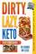 DIRTY, LAZY, KETO Fast Food Guide: 10 Carbs or Less: Ketogenic Diet, Low Carb Choices for Beginners - Wanting Weight Loss Without Owning An Instant Pot or Keto Cookbook