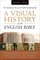 Visual History of the English Bible, A: The Tumultuous Tale of the World's Bestselling Book