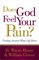 Does God Feel Your Pain?: Finding Answers When Life Hurts