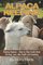 Alpaca Keeping Raising Alpacas - Step by Step Guide Book... Farming, Care, Diet, Health and Breeding