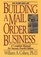 Building a Mail Order Business : A Complete Manual for Success (Building a Mail Order Business)