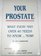 Your Prostate What Every Man over 40 Needs to Know Now