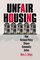 Unfair Housing: How National Policy Shapes Community Action (Studies in Government and Public Policy)