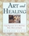 Art and Healing : Using Expressive Art to Heal Your Body, Mind, and Spirit