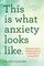 This Is What Anxiety Looks Like: Relatable Stories, Targeted Solutions, and CBT Skills for Lasting Relief