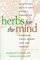 Herbs for the Mind: What Science Tells Us about Nature's Remedies for Depression, Stress, Memory Loss, and Insomnia